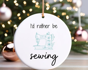 Sewing Ornament, I'd Rather Be Sewing, Sewing Gift, Ornament For Quilters, Quilter Gift, Gift For Crafter