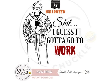 May include: A black and white graphic design featuring a masked figure in a bathrobe holding a mug, with a calendar icon showing Oct 31, the text HALLOWEEN, and the phrase Shit... I GUESS I GOTTA GO TO WORK in black and red lettering.