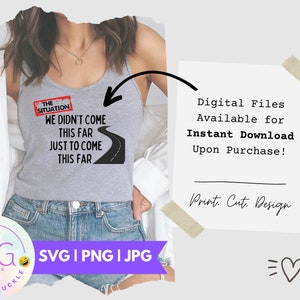 We Didn&#39;t Come this Far SVG, PNG, jpg | Mike the Situation Inspirational Quote | MTV Jersey Shore T-Shirt design | Cricut Cut or Print Files