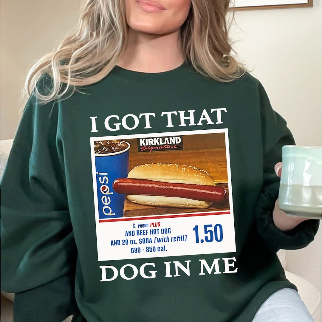 Dog In Me Shirt
 I Got That Dog in Me Funny Costco Hotdog Shirt Funny Shirts Etsy