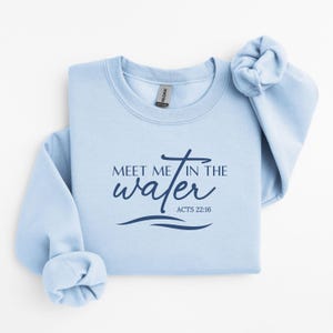 Meet Me In The Water Baptism Sweatshirt For Men And Women, Christian Adult Baptism Gift, Washed by the Water Baptism Sweatshirt