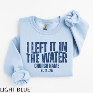 Left It In The Water Baptism Sweatshirt, Christian Adult Baptism Gift,Washed by the Water Baptism sweatshirt,Baptism Shirt For Women And Men