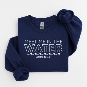 Meet Me In The Water Baptism Sweatshirt For Men And Women, Christian Adult Baptism Gift, Washed by the Water Baptism Sweatshirt