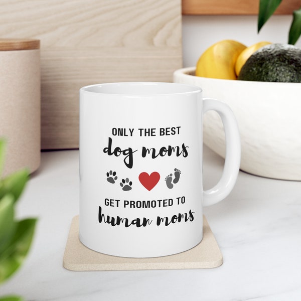 Only The Best Dog Moms Get Promoted To Human Moms | New Mom Gift | First Time Mommy Mug | Baby Shower Gift |Ceramic Mug 11oz