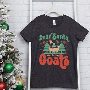 Dear Santa Shirt Goat Shirt Goat Tee Cute Goat Gift Funny Shirt Christmas Shirt Gift Idea Goat Love Gift for Mom christmas t shirt