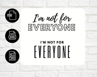 I'm Not For Everyone svg, Funny svg, Funny, svg Files, svg for Shirts, svg Designs, svg Cut Files, Bestie Gift, Gift For Her, Gift For Him