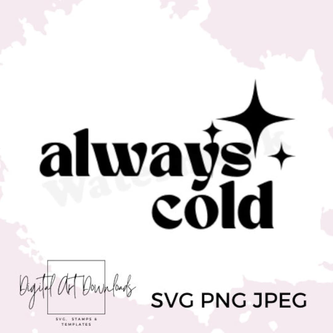 Always Cold Cut File SVG PNG Digital Crafting Instant Download Etsy