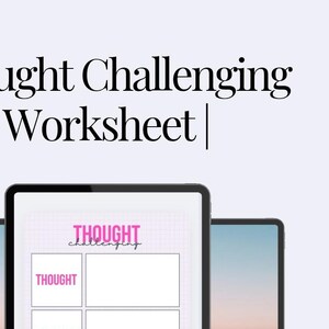 May include: A digital worksheet on a tablet screen titled "Thought Challenging". The worksheet has three sections labeled "Thought", "Evidence", and "Improve".