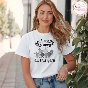 Yes I Really Do Need All This Yarn - Knitting Tshirt For Mom Yes I Really Do Need All This Yarn - Knitting Tshirt For Mom