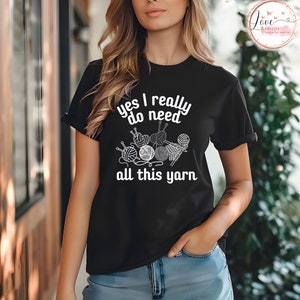 Yes I Really Do Need All This Yarn - Knitting Tshirt For Mom Yes I Really Do Need All This Yarn - Knitting Tshirt For Mom