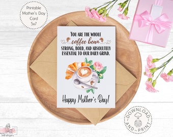 Printable Mother's Day Card, You are the whole coffee bean - strong, bold and absolutely essential to our daily grind. Happy Mother's Day!