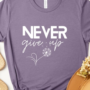 Never Give Up Shirt | Motivation Shirt | Don&#39;t Give Up Shirt | Positive Quotes Tee | Inspirational Shirt | Motivational T-Shirt