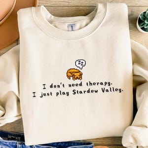 I Don&#39;t Need Therapy, Custom Stardew Valley Sweatshirt, Gift for Him and Her, Pixel Art, Crossing, 8Bit, Funny, Animal, Cozy Gamer, Gaming