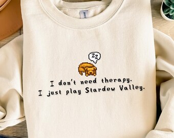 I Don't Need Therapy, Custom Stardew Valley Sweatshirt, Gift for Him and Her, Pixel Art, Crossing, 8Bit, Funny, Animal, Cozy Gamer, Gaming
