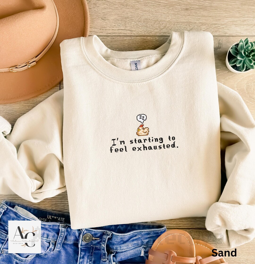 I'm Starting to Feel Exhausted Sweatshirt Stardew Valley, Sleepy Chicken Sweater, Pixel Art, Gamer Gift, for Him or Her, Pelican Town, Cozy - Etsy