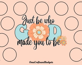 May include: A peach-colored printable sheet with the text "Just be who GOD made you to be" in black cursive font. The word "GOD" is in large blue letters with a peach-colored flower in the center. There are 10 empty circles around the text.