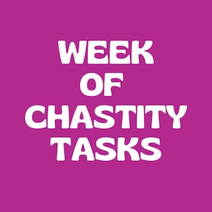 A week of CHASTITY TASKS