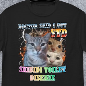 Skibidi Toilet Disease Funny Cat Meme T-shirt Gift for Woman and Man, Silly Cats T-shirt, Brainrot Tshirt, Unhinged Shirts, Ironic Joke Tees