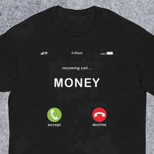 incoming call Money Funny Meme T-shirt Gift for Man and Woman, Silly Shirts, Ironic Tees, Funny Sayings Tshirt, Inappropriate Edgy T Shirt,