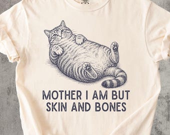 Funny Fat Cat Shirt, Mother I Am But Skin And Bones Tee, Chonky Cat Shirt, Cat Lover Gift, Funny Cat Meme Shirt, Comfort Colors Tee