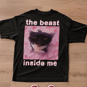 The beast inside me Funny Cat Meme T-shirt Gift for Woman, Dank Memes Tee Shirt, Inappropriate Shirts, Silly Cats Tees, Unhinged T-shirt