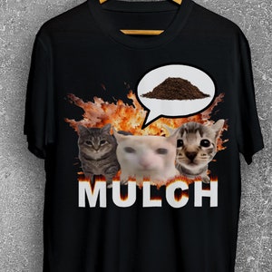 Mulch Funny Cat Dank Meme Tee Shirt Gift for Woman and Man, Goofy Ahh