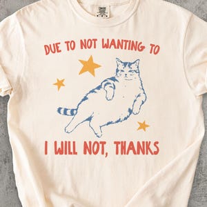 Due to Not Wanting To I Will Not Thanks Shirt, Funny Cat T-Shirt, Sarcastic Cat Graphic Tee, Introvert Humor Shirt, Cat Lover Gift