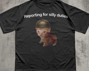 Reporting for Silly Duties Funny Cat Meme T-shirt, Ironic Cats Shirt, Sarcastic Kitten Tee, Silly Shirts, Weird Tees, Brainrot Shirt
