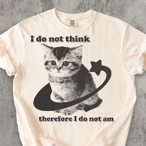 I do Not Think Therefore I do not Am Funny Y2k Graphic Cat T-shirt, Kitten Meme Shirt, Retro Vintage Tee, Ironic Shirts, Comfort Colors image 1