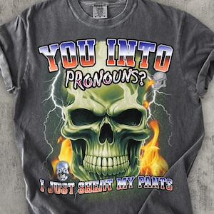 You into pronouns I just she it my pants Funny Dank Meme Tee Shirt, Brainrot Memes T-shirt, Stupid Gift, Cursed Shirts, Unhinged Clothes