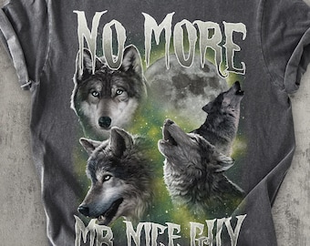 No More Mr Nice Guy Funny Wolves Meme Tee Shirt, Wolf T-shirt, Stupid Gifts, Unhinged Clothes, Alpha Male Shirts, Cringe TShirt, Ironic Tees