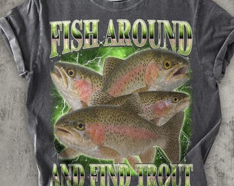 Fish Around And Find Trout Funny T-shirt, Vintage Graphic Tee, Meme Tshirt, Unhinged Clothes, Gift for Fisherman, Ironic Shirts, Weird Tees