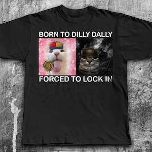 Né pour Dilly Dally T-shirt drôle de chat, chemise chats stupides, chemises stupides, t-shirt unhinged, t-shirt Brainrot, vêtements ironiques