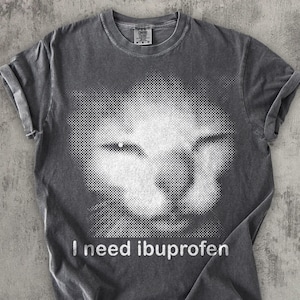 I need Ibuprofen Funny Vintage Graphic Cat T-shirt, Comfort Colors Shirt, Silly Kitten Tshirt, Meme Shirts, Ironic Tees, Gift for Her Him