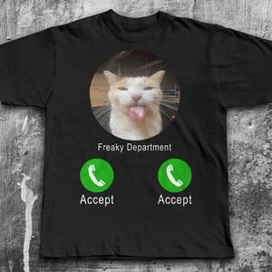 Freaky Department Funny Cat Meme Tee Shirt, Gift for Woman and Man, Unhinged T-shirt, Ugly Shirts, Cringe Tshirt, Stupid Gifts, Freaky Shirt