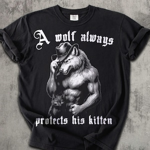 A Wolf Always Protects His Kitten Funny Meme T-shirt, Alpha Werewolf Shirt, Unwearable Shirts, Cringe Tshirt, Weird Tee, Comfort Colors Comfort-Colors-Black