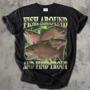 Fish Around And Find Trout Funny T-shirt, Vintage Graphic Tee, Meme Tshirt, Unhinged Clothes, Gift for Fisherman, Ironic Shirts, Weird Tees Comfort-Colors-Black