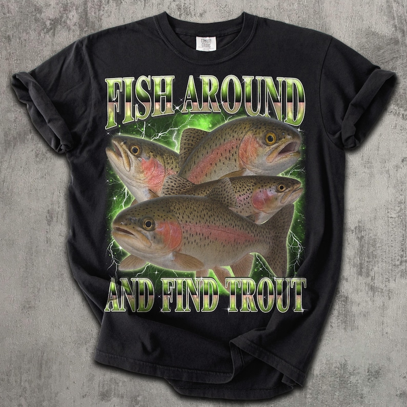 Fish Around And Find Trout Funny T-shirt, Vintage Graphic Tee, Meme Tshirt, Unhinged Clothes, Gift for Fisherman, Ironic Shirts, Weird Tees Comfort-Colors-Black