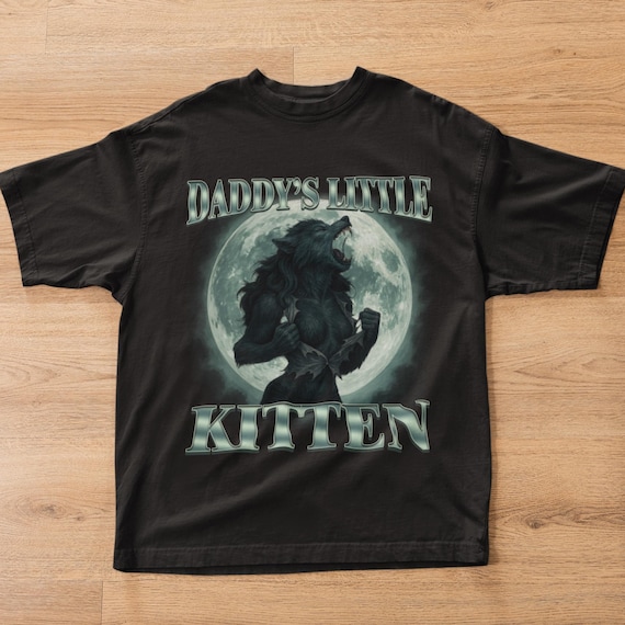 Daddy's Little Kitten Funny Alpha Werewolf T-shirt, Unhinged Clothes, She Wolf Shirt, Gift for Her, Wolves Tee, Inappropriate Clothes, Gifts