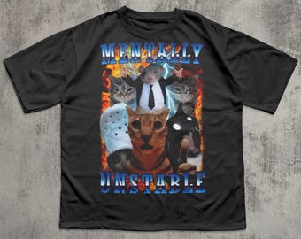 Mentally Unstable Funny Cat Meme Tee Shirt Gift for Woman, Stupid Gifts, Unhinged Shirts, Edgy T-shirt, Ugly Tshirt, Inappropriate Tees