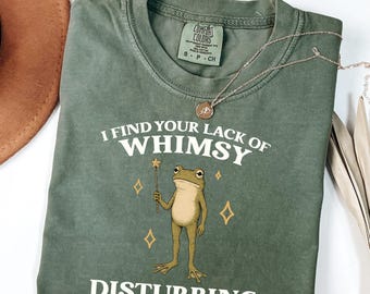 I Find Your Lack of Whimsy Disturbing Shirt, Funny Frog Shirt, Whimsical Frog Tee, Sarcastic Humor Shirt, Weird Frog Lover Gift