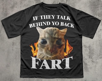 If They Talk Behind Yo Back Fart Funny Cat Meme T-shirt, Silly Cats Shirt, Stupid Gifts, Brainrot Shirts, Unhinged Clothes, Weird Tshirt