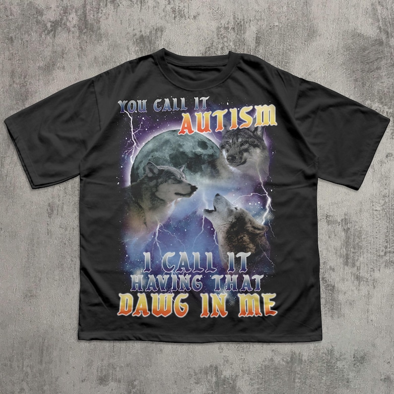 You call it Autism i Call it Having That Dawg in Me Funny 90s Vintage Three Wolves Tee Shirt, Gift for Woman and Man, Comfort Colors Black