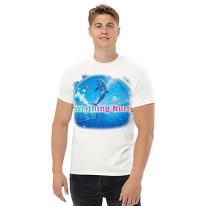 Everything Hurts Funny Dolphin Meme T-shirt, Retro Vintage T Shirt, Unhinged Clothes, Weird Tshirt, Ironic Tee, Silly Gift for Her Him