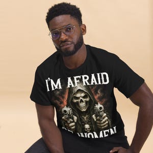 I'm Afraid Of Women Funny Meme T-shirt, Unhinged Clothes, Weird Shirt, Ironic Tshirt, Gen Z Humor Tee, Silly Shirts