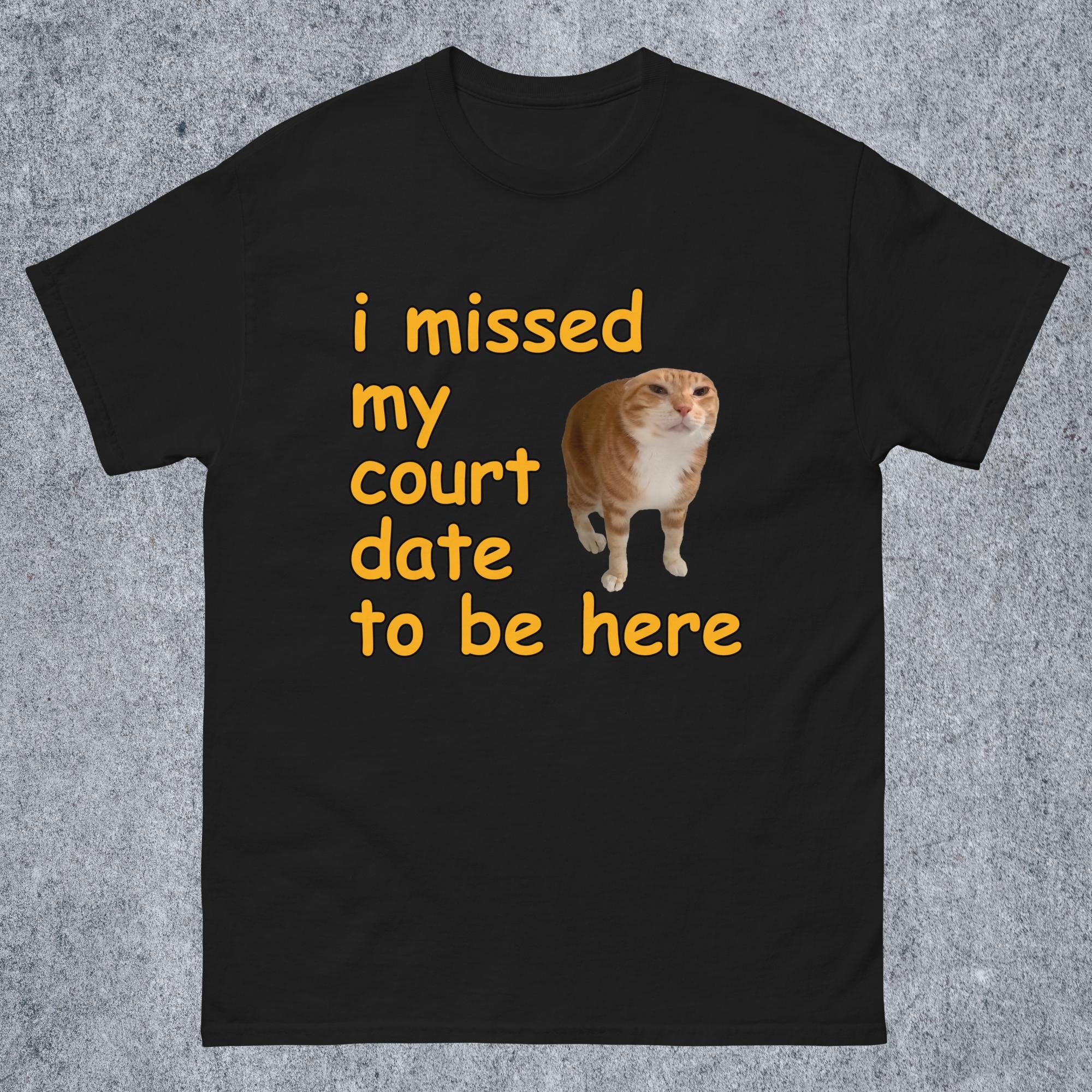 Ik heb mijn hofdatum gemist om hier te zijn T-shirt grappige kattenmeme  Cadeau voor vrouw en man, grappige gezegden T-shirt bedompte memes, stomme  shirts, Goofy Cats - Etsy België, image size:2000x2000