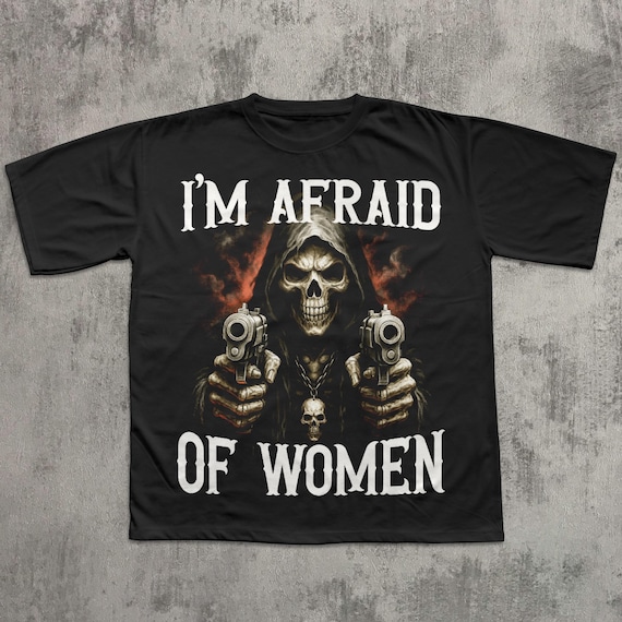 I'm Afraid Of Women Funny Meme T-shirt, Unhinged Clothes, Weird Shirt, Ironic Tshirt, Gen Z Humor Tee, Silly Shirts
