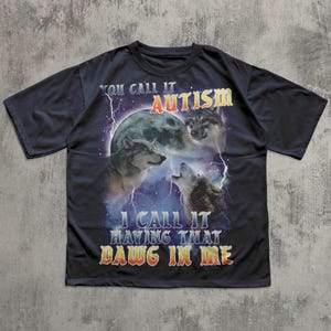 You call it Autism i Call it Having That Dawg in Me Funny 90s Vintage Three Wolves Tee Shirt, Gift for Woman and Man, Comfort Colors Navy