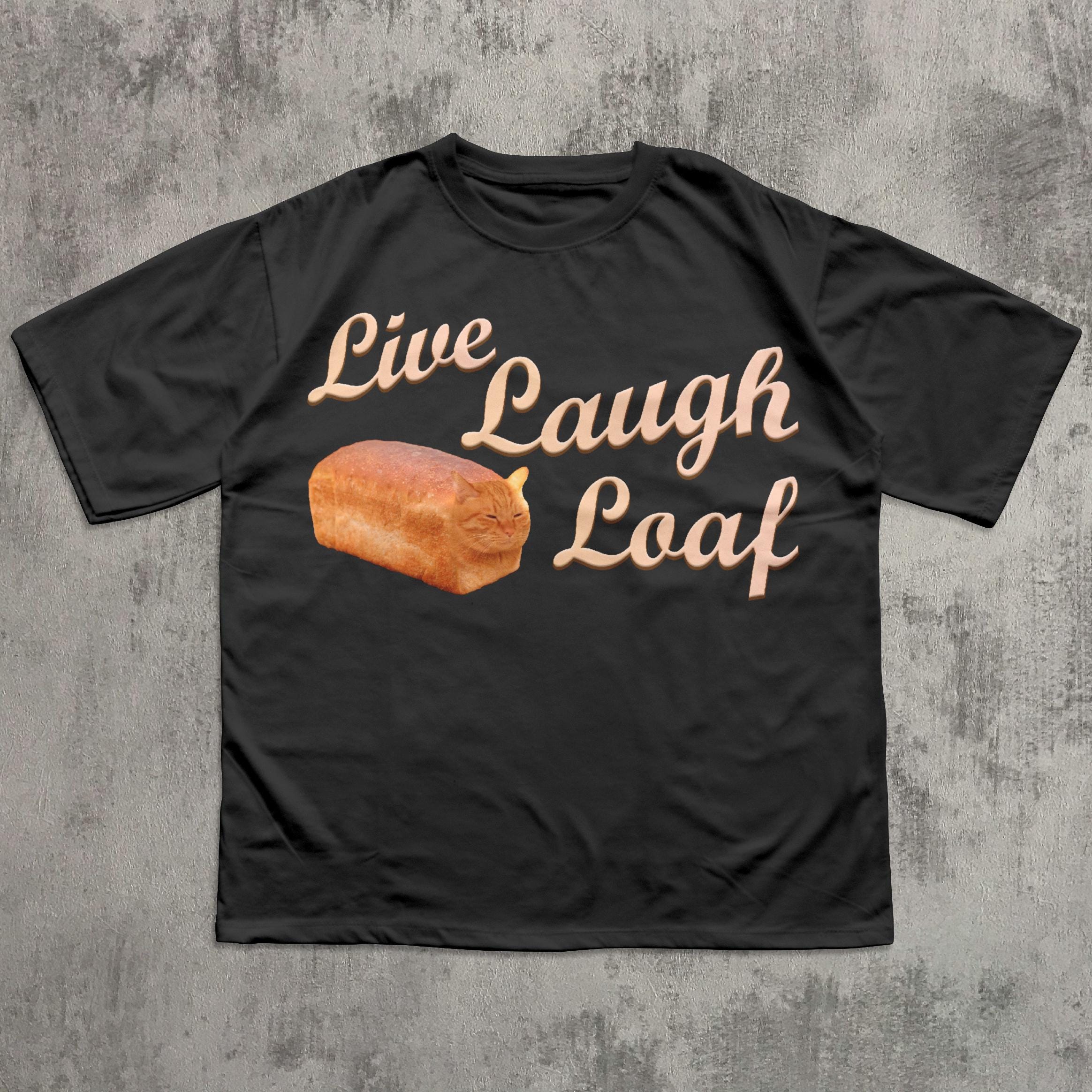 Live Laugh Loaf Funny Cat Meme Tee Shirt, Silly Cats T-shirt, Brainrot ...