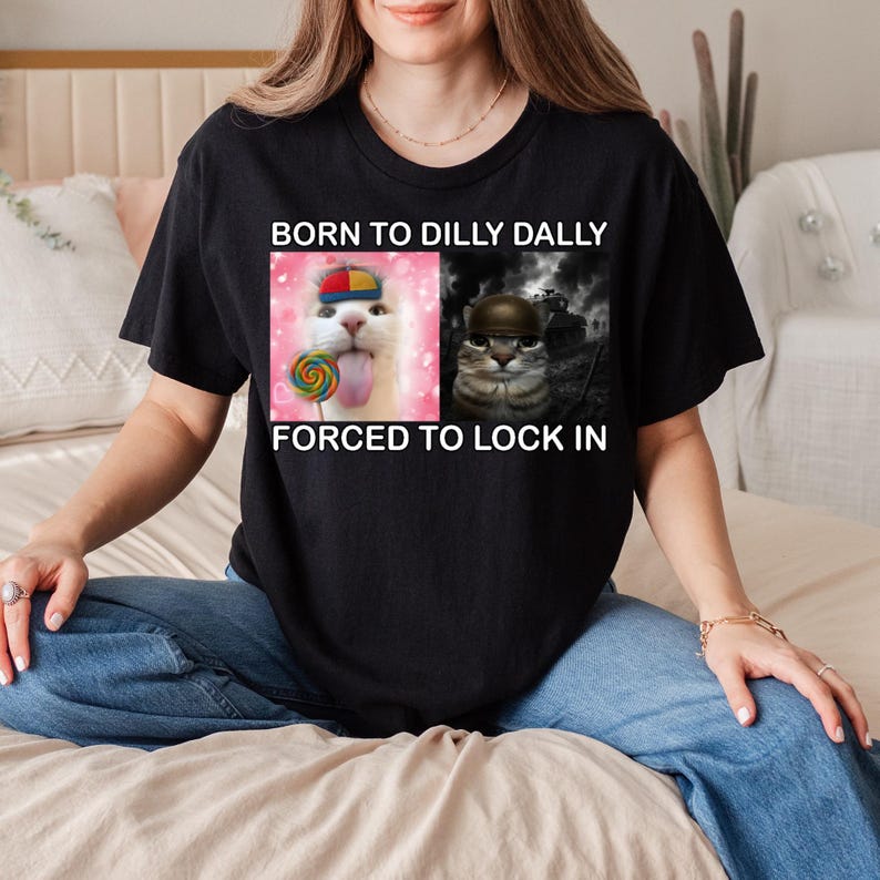 Born to Dilly Dally Forced To Lock In Funny Cat Meme T-shirt, Silly Cats Shirt, Stupid Shirts, Unhinged Tee, Brainrot Tee, Ironic Clothes image 8